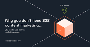 Unlocking Success: The Role of a B2B Content Marketing Agency in Driving Business Growth