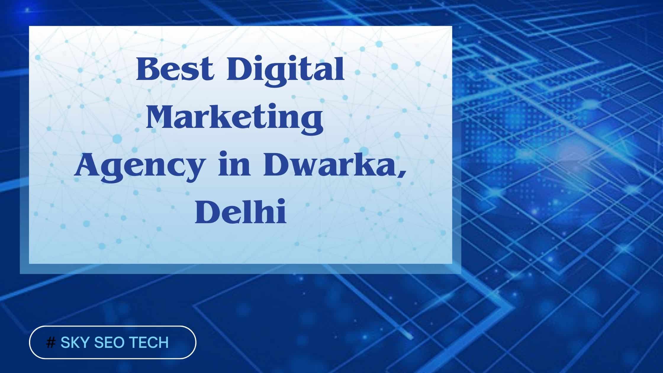 How to Choose a Digital Marketing Company in Dwarka